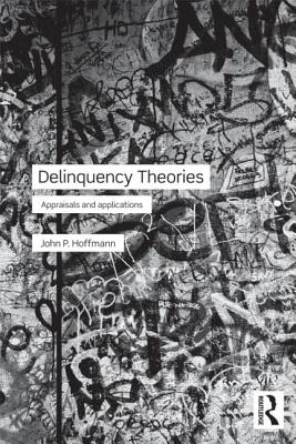 Delinquency Theories: Appraisals and applications - Hoffmann, John