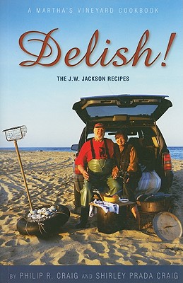 Delish!: The J.W. Jackson Recipes: A Martha's Vineyard Cookbook - Craig, Philip R, and Craig, Shirley Prada