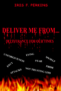 Deliver Me From . . .: Deliverance For Our Times