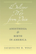 Deliver Me from Pain: Anesthesia and Birth in America