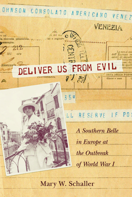 Deliver Us from Evil: A Southern Belle in Europe at the Outbreak of World War I - Schaller, Mary W