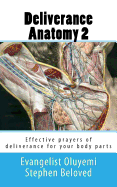 Deliverance Anatomy 2: Effective Prayers of Deliverance for Your Body Parts