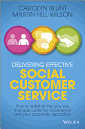 Delivering Effective Social Customer Service: How to Redefine the Way You Manage Customer Experience and Your Corporate Reputation