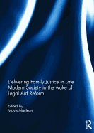 Delivering Family Justice in Late Modern Society in the wake of Legal Aid Reform