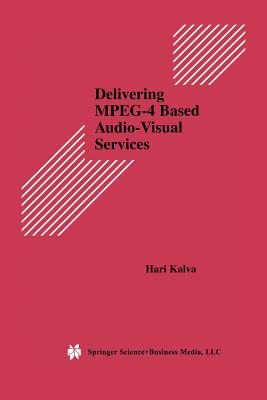 Delivering Mpeg-4 Based Audio-Visual Services - Kalva, Hari