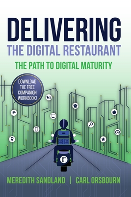 Delivering the Digital Restaurant: The Path to Digital Maturity - Orsbourn, Carl, and Sandland, Meredith