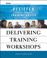 Delivering Training Workshops: Pfeiffer Essential Guides to Training Basics