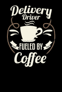 Delivery Driver Fueled by Coffee: Blank 6x9 Journal with Coffee Themed Stationary