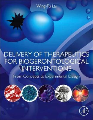 Delivery of Therapeutics for Biogerontological Interventions: From Concepts to Experimental Design - Lai, Wing-Fu, PhD