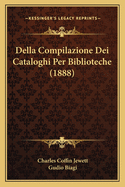 Della Compilazione Dei Cataloghi Per Biblioteche (1888)