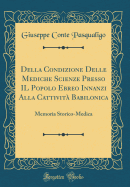 Della Condizione Delle Mediche Scienze Presso Il Popolo Ebreo Innanzi Alla Cattivit Babilonica: Memoria Storico-Medica (Classic Reprint)