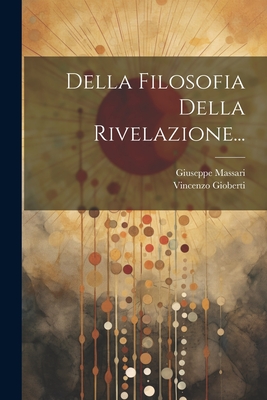 Della Filosofia Della Rivelazione... - Gioberti, Vincenzo, and Massari, Giuseppe