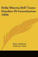 Della Miseria Dell' Uomo Giardino Di Consolazione (1836) - Giamboni, Bono, and Tassi, Francesco (Editor)