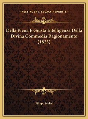 Della Piena E Giusta Intelligenza Della Divina Commedia Ragionamento (1823) - Scolari, Filippo