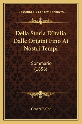 Della Storia D'italia Dalle Origini Fino Ai Nostri Tempi: Sommario (1856) - Balbo, Cesare