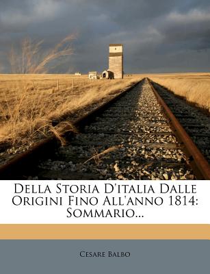 Della Storia D'Italia Dalle Origini Fino All'anno 1814: Sommario... - Balbo, Cesare