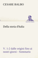 Della Storia D'Italia, V. 1-2 Dalle Origini Fino AI Nostri Giorni - Sommario
