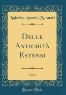 Delle Antichit Estensi, Vol. 2 (Classic Reprint)