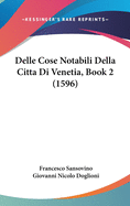 Delle Cose Notabili Della Citta Di Venetia, Book 2 (1596)