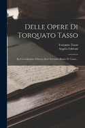 Delle Opere Di Torquato Tasso: La Gerusalemme Liberata (incl. Fabroni's Elogio Di Tasso)...