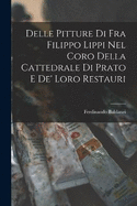 Delle Pitture di Fra Filippo Lippi nel Coro Della Cattedrale di Prato e de' Loro Restauri