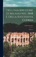 Dell'insurrezione Di Milano Nel 1848 E Della Successiva Guerra: Memorie