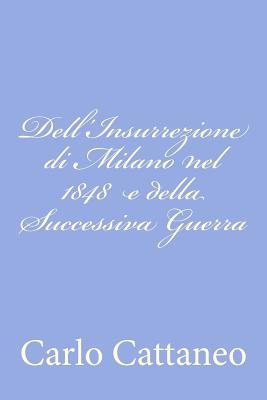 Dell'Insurrezione di Milano nel 1848 e della Successiva Guerra - Cattaneo, Carlo