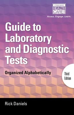 Delmar's Guide to Laboratory and Diagnostic Tests: Organized Alphabetically - Daniels, Rick