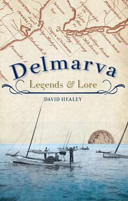 Delmarva Legends & Lore - Healey, David