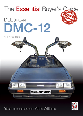 Delorean Dmc-12 1981 to 1983: The Essential Buyer's Guide - Williams, Chris