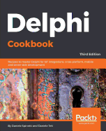 Delphi Cookbook: Recipes to master Delphi for IoT integrations, cross-platform, mobile and server-side development, 3rd Edition