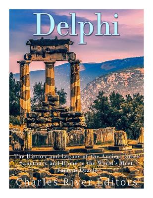 Delphi: The History of the Ancient Greek Sanctuary and Home to the World's Most Famous Oracle - Scott, Andrew, and Charles River