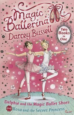 Delphie and the Magic Ballet Shoes / Rosa and the Secret Princess (2-in-1) - Bussell, Darcey