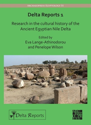 Delta Reports 1: Research in the Cultural History of the Ancient Egyptian Nile Delta - Lange-Athinodorou, Eva (Editor), and Wilson, Penelope (Editor)