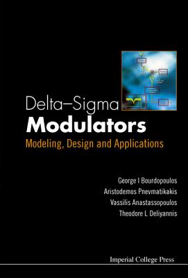 Delta-SIGMA Modulators: Modeling, Design and Applications - Anastassopoulos, Vassilis, and Bourdopoulos, George, and Deliyannis, Theodore L