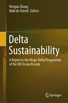 Delta Sustainability: A Report to the Mega-Delta Programme of the UN Ocean Decade - Zhang, Weiguo (Editor), and Vriend, Huib de (Editor)