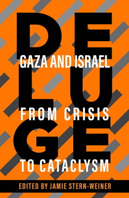 Deluge: Gaza and Israel from Crisis to Cataclysm - Stern-Weiner, Jamie (Editor), and Shlaim, Avi (Introduction by)