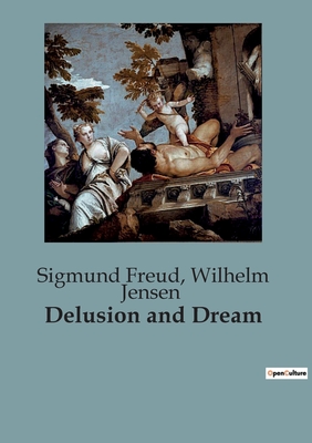 Delusion and Dream - Freud, Sigmund, and Jensen, Wilhelm