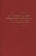 Delusional Relationships: How They Are Formed, How They Falter and Fail