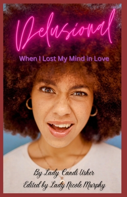 Delusional: When I Lost My Mind in Love - Murphy, Nicole (Editor), and Usher, Candi