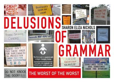 Delusions of Grammar: The Worst of the Worst Bloopers and Blunders Ever - Nichols, Sharon Eliza