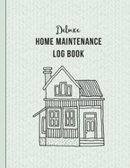 Deluxe Home Maintenance Log Book: Organize, Schedule, Journal, Planner for Home Maintenance, Repairs and Upgrades - 12 Years of Record Keeping, Checklists, Wishlists - Annual Seasonal Monthly - DIY Projects Inventory Forever Home