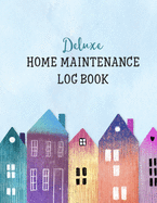 Deluxe Home Maintenance Log Book: Organize, Schedule, Journal, Planner for Home Maintenance, Repairs and Upgrades - 12 Years of Record Keeping, Checklists, Wishlists - Annual Seasonal Monthly - DIY Projects Room Inventory