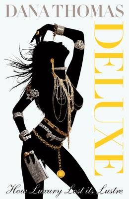 Deluxe: How Luxury Lost Its Lustre - Thomas, Dana