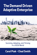 Demand Driven Adaptive Enterprise: Surviving, Adapting, and Thriving in a Vuca World