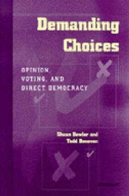 Demanding Choices: Opinion, Voting, and Direct Democracy - Bowler, Shaun, and Donovan, Todd Andrew