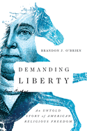 Demanding Liberty: An Untold Story of American Religious Freedom
