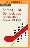 Demasiados Retrocesos (Narraci?n En Castellano): Espaa 1898-2018