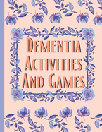 Dementia Activities And Games: Huge Book Of Activities & Games To Keep The Brain Sharp & Active