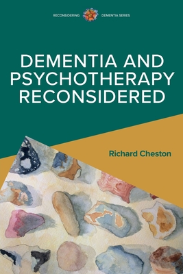 Dementia and Psychotherapy Reconsidered - Cheston, Richard